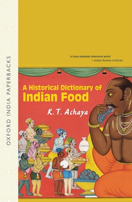 A Historical Dictionary of Indian Food - Achaya, K T