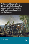 A Historical Geography of Christopher Columbus's First Voyage and his Interactions with Indigenous Peoples of the Caribbean