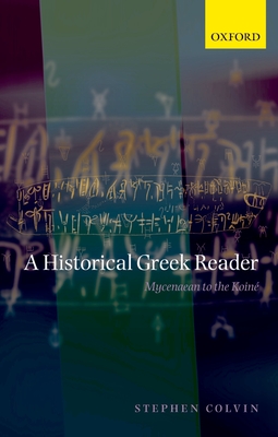 A Historical Greek Reader: Mycenaean to the Koine - Colvin, Stephen