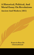 A Historical, Political, and Moral Essay on Revolutions: Ancient and Modern (1815) - Chateaubriand, Francois Rene