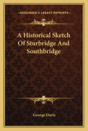 A Historical Sketch Of Sturbridge And Southbridge