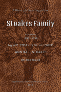 A History and Genealogy of the Stoakes Family: est. in America 1797 - 1799 by William Stoakes Sr. and Wife Ann Hall Stoakes
