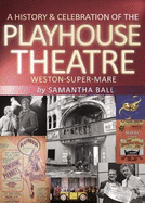 A History & Celebration of The Playhouse Theatre: Weston-super-Mare