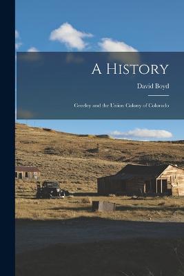 A History: Greeley and the Union Colony of Colorado - Boyd, David