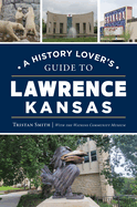 A History Lover's Guide to Lawrence, Kansas