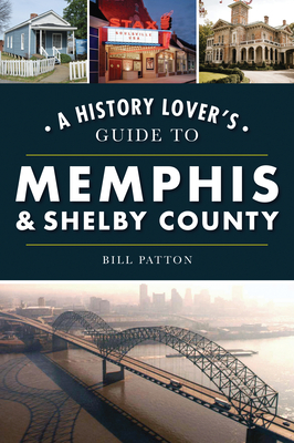 A History Lover's Guide to Memphis & Shelby County - Patton, Bill