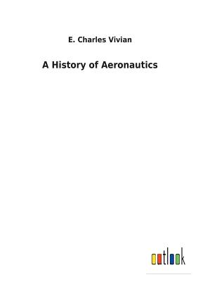 A History of Aeronautics - Vivian, E Charles