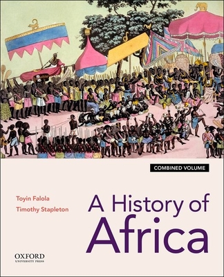 A History of Africa: Combined Edition - Falola, Toyin, and Stapleton, Timothy