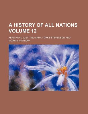 A History of All Nations Volume 12 - Justi, Ferdinand