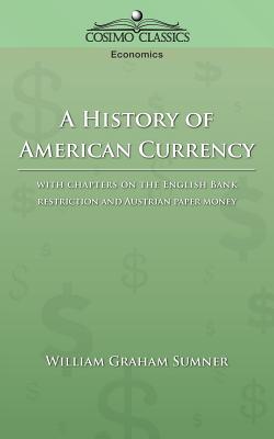 A History of American Currency - Sumner, William Graham