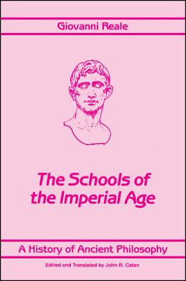 A History of Ancient Philosophy IV: The Schools of the Imperial Age - Reale, Giovanni, and Catan, John R (Translated by)
