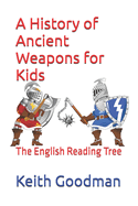 A History of Ancient Weapons for Kids: The English Reading Tree