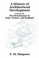 A History of Architectural Development Vol. III: The Renaissance in Italy, France, and England