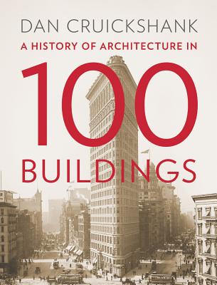 A History of Architecture in 100 Buildings - Cruickshank, Dan