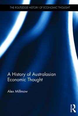 A History of Australasian Economic Thought - Millmow, Alex