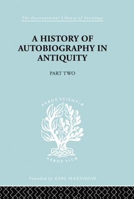 A History of Autobiography in Antiquity - Misch, Georg
