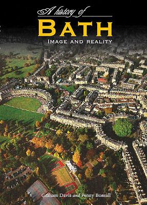 A History of Bath: Image and Reality - Davis, Graham, and Bonsall, Penny