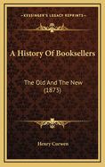 A History of Booksellers: The Old and the New (1873)