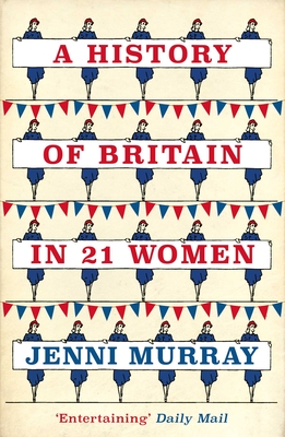 A History of Britain in 21 Women: A Personal Selection - Murray, Jenni