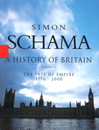 A History of Britain - Volume III: The Fate of Empire 1776-2000 - Schama, Simon