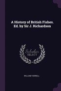 A History of British Fishes. Ed. by Sir J. Richardson