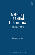 A History of British Labour Law: 1867-1945