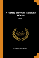 A History of British Mammals Volume; Volume 1