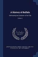 A History of Buffalo: Delineating the Evolution of the City; Volume 2