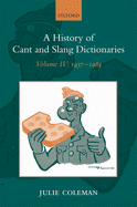 A History of Cant and Slang Dictionaries: Volume IV: 1937-1984