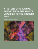 A History of Chemical Theory from the Time of Lavoisier to the Present Time