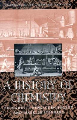 A History of Chemistry - Bensaude-Vincent, Bernadette, and Stengers, Isabelle, and Van Dam, Deborah Kurmes (Translated by)