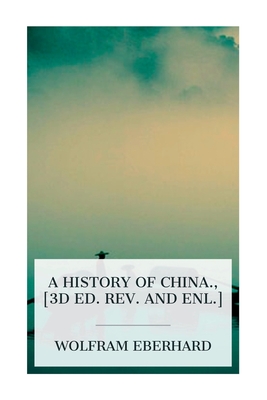 A history of China., [3d ed. rev. and enl.] - Eberhard, Wolfram