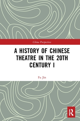 A History of Chinese Theatre in the 20th Century I - Jin, Fu
