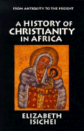 A History of Christianity in Africa: From Antiquity to the Present