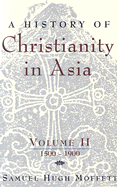 A History of Christianity in Asia: 1500-1900
