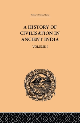 A History of Civilisation in Ancient India: Based on Sanscrit Literature: Volume I - Dutt, Romesh Chunder