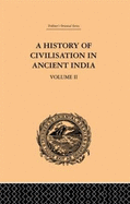 A History of Civilisation in Ancient India: Based on Sanscrit Literature: Volume II