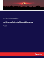 A History of classical Greek Literature: Vol. I