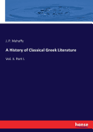 A History of Classical Greek Literature: Vol. II. Part I.