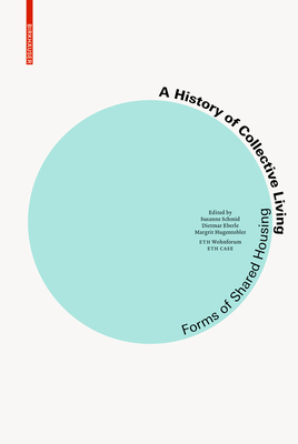 A History of Collective Living: Models of Shared Living - Schmid, Susanne (Editor), and Eberle, Dietmar (Editor), and Hugentobler, Margrit (Editor)