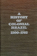 A History of Colonial Brazil, 1500-1792