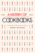 A History of Cookbooks: From Kitchen to Page Over Seven Centuries Volume 64