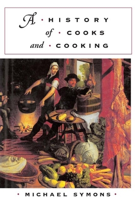A History of Cooks and Cooking - Symons, Michael