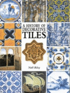 A History of Decorative Tiles - Riley, Noel