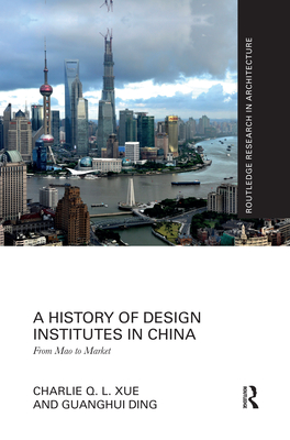 A History of Design Institutes in China: From Mao to Market - Xue, Charlie Q. L., and Ding, Guanghui