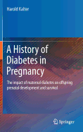 A History of Diabetes in Pregnancy: The Impact of Maternal Diabetes on Offspring Prenatal Development and Survival