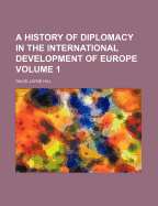 A History of Diplomacy in the International Development of Europe; Volume 1