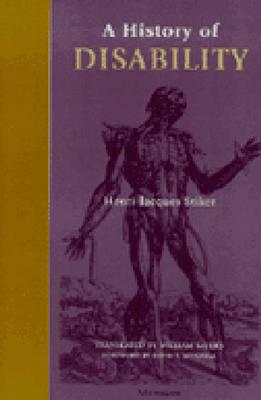 A History of Disability - Stiker, Henri-Jacques, and Sayers, William (Translated by)