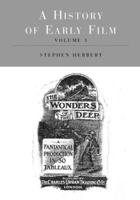 A History of Early Film - Herbert, Stephen (Editor)