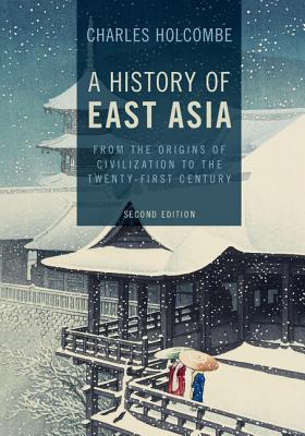 A History of East Asia: From the Origins of Civilization to the Twenty-First Century - Holcombe, Charles